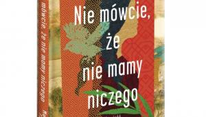 Madeleine Thien • Nie mówcie, że nie mamy niczego • przeł. Łukasz Małecki • Wydawnictwo Literackie