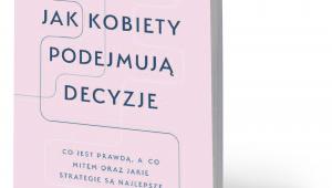 Therese Huston, „Jak kobiety podejmują decyzje?”, przeł. Bożena Jóźwiak, Rebis, Poznań 2018
